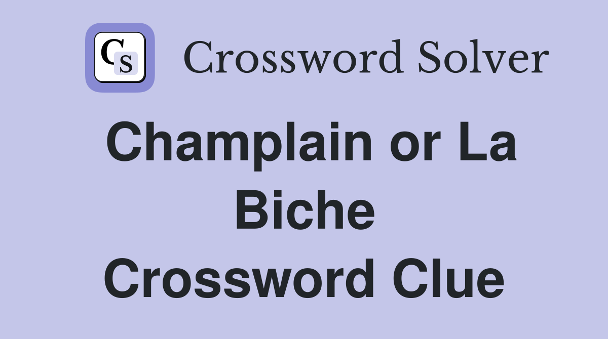Champlain or La Biche Crossword Clue