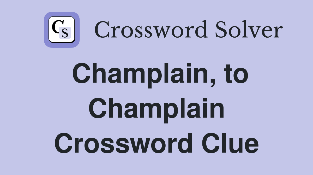 Champlain, to Champlain Crossword Clue