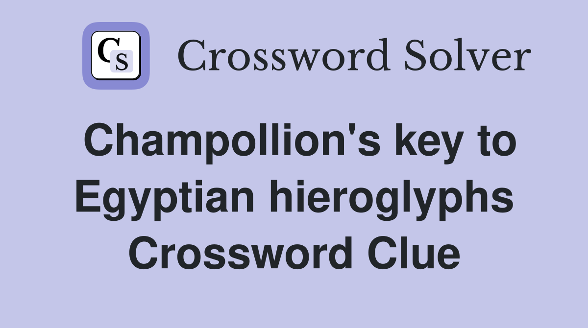 Champollion's key to Egyptian hieroglyphs Crossword Clue