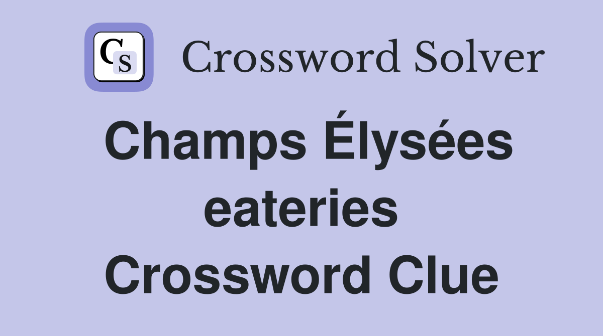 Champs Élysées eateries Crossword Clue