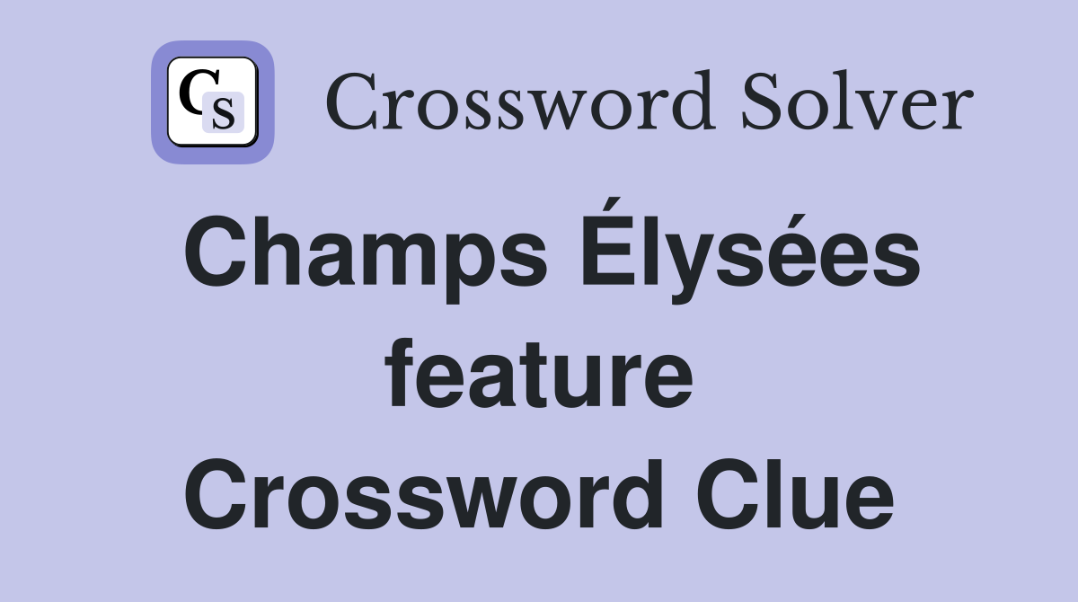 Champs Élysées feature Crossword Clue