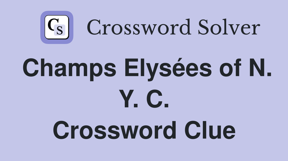 Champs Elysées of N. Y. C. Crossword Clue