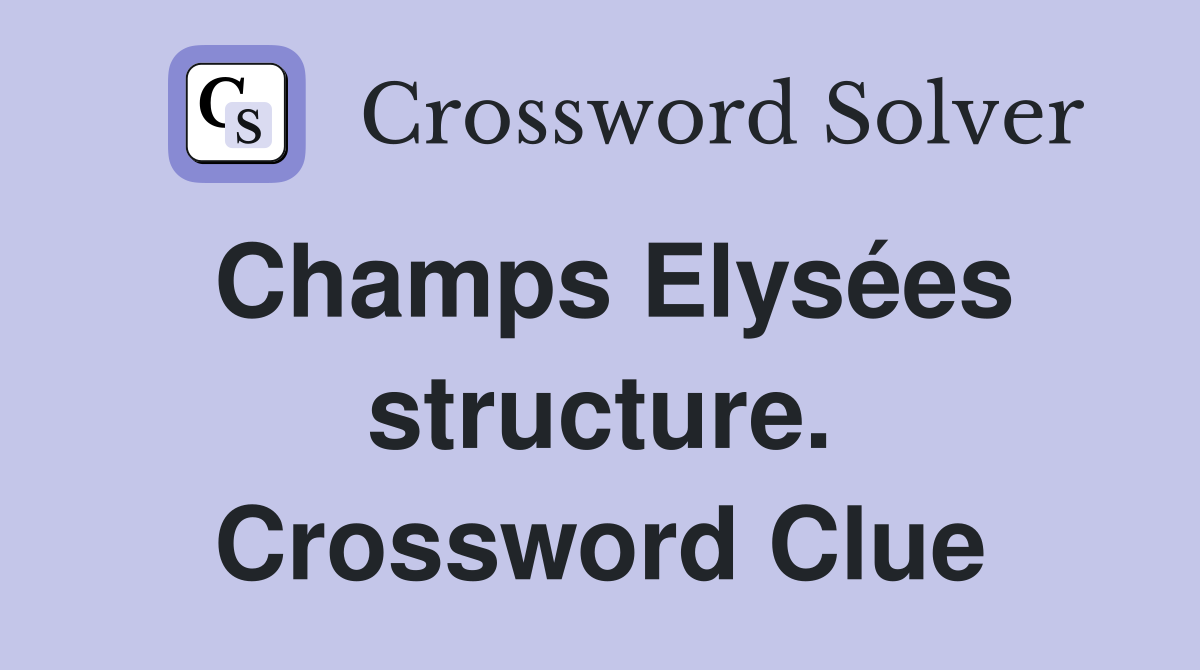 Champs Elysées structure. Crossword Clue