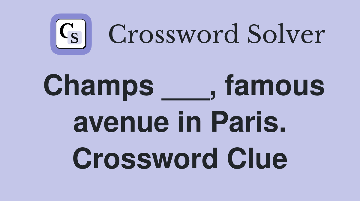 Champs ___, famous avenue in Paris. Crossword Clue