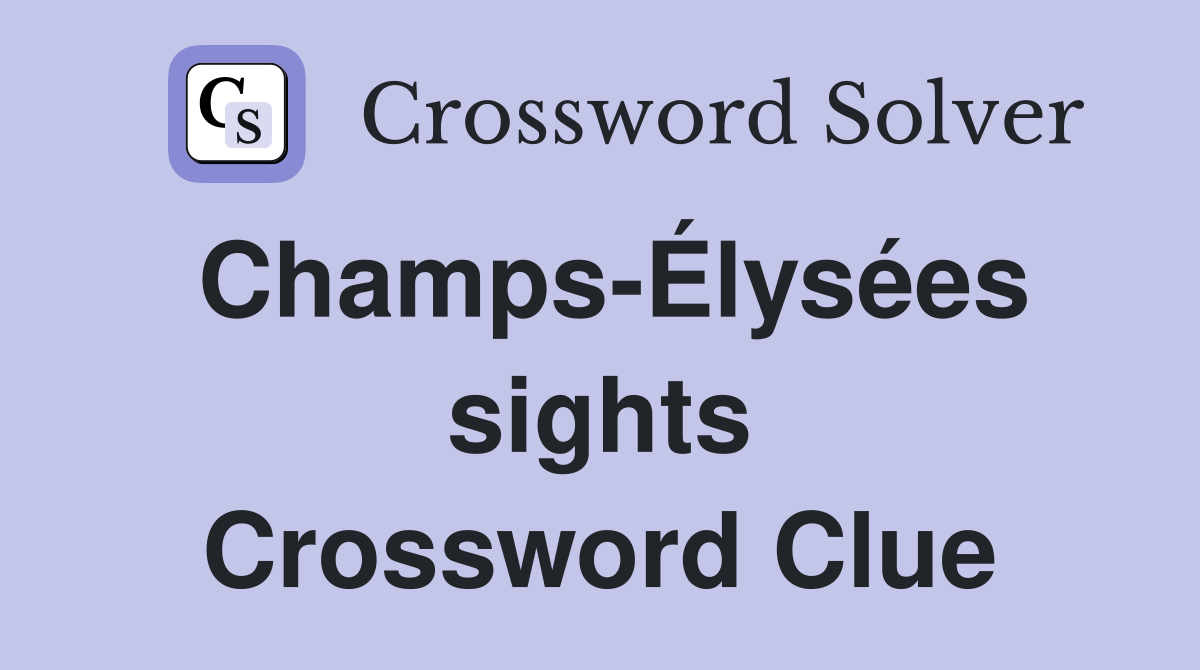 Champs-Élysées sights Crossword Clue