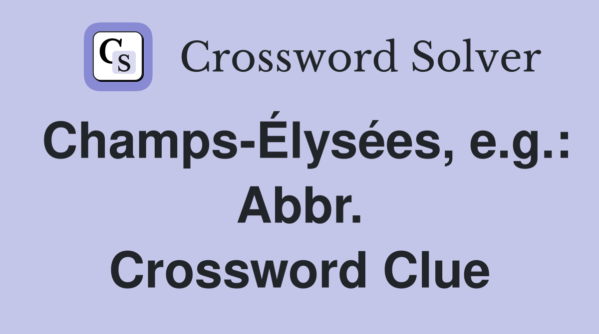Champs-Élysées, e.g.: Abbr. Crossword Clue