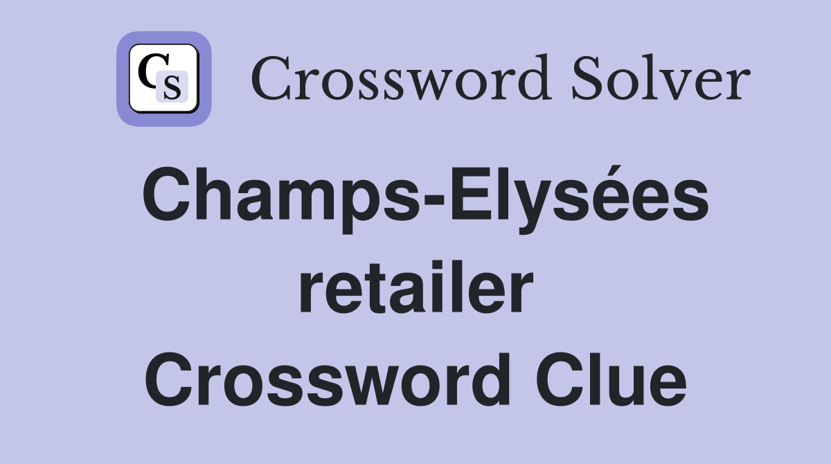 Champs-Elysées retailer Crossword Clue