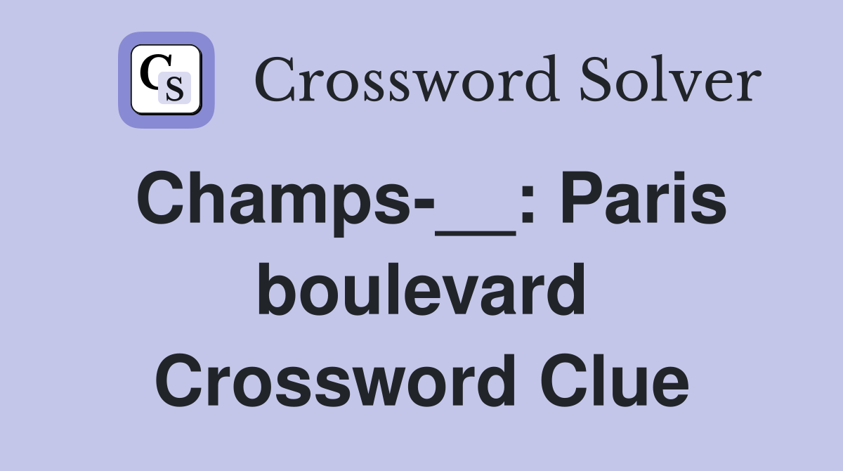 Champs-__: Paris boulevard Crossword Clue