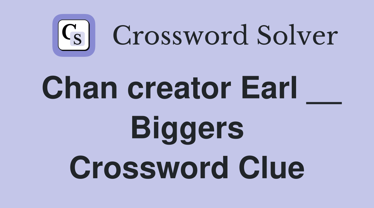 Chan creator Earl __ Biggers Crossword Clue