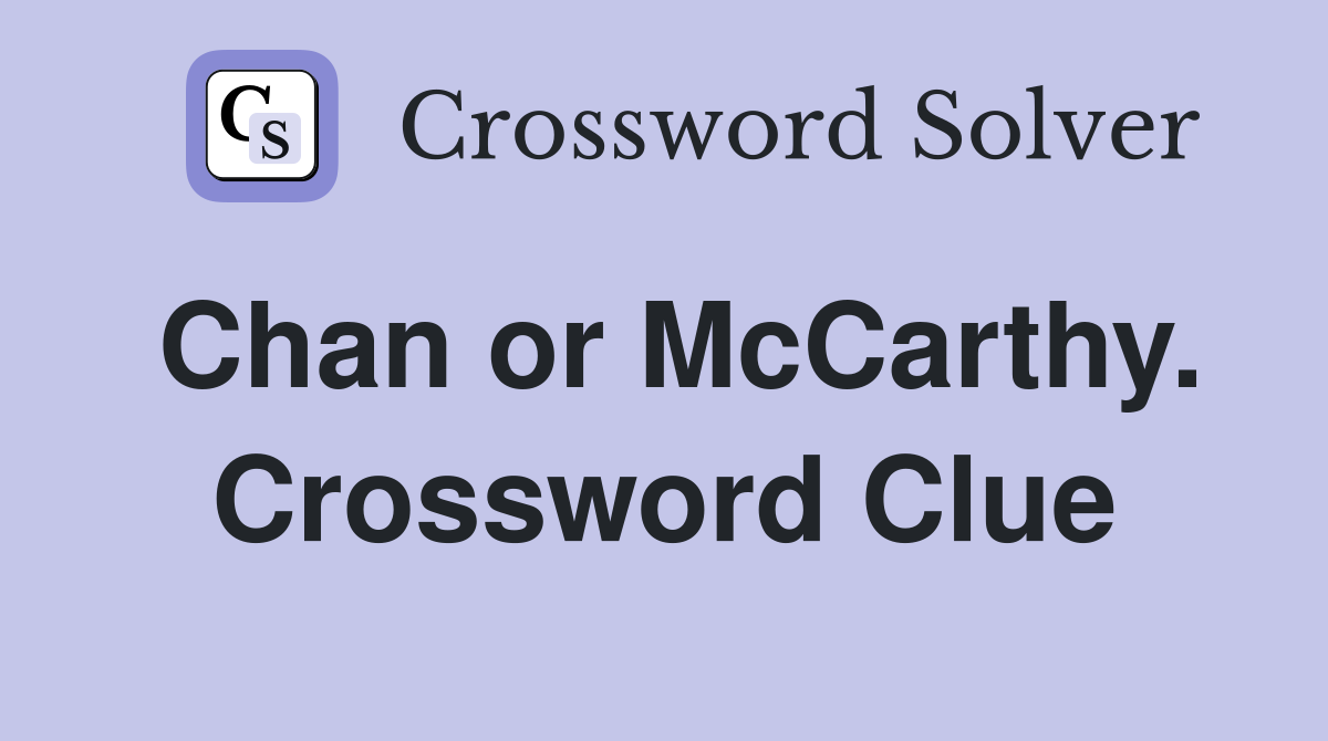 Chan or McCarthy. Crossword Clue
