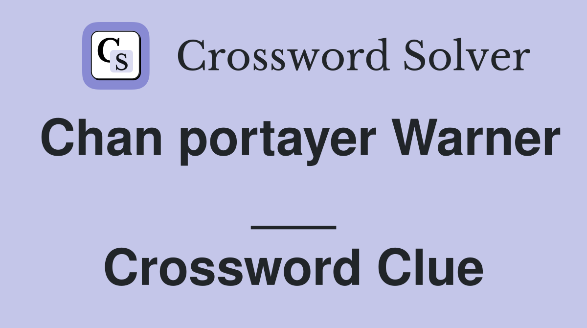Chan portayer Warner ___ Crossword Clue