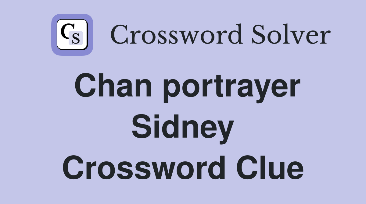 Chan portrayer Sidney Crossword Clue