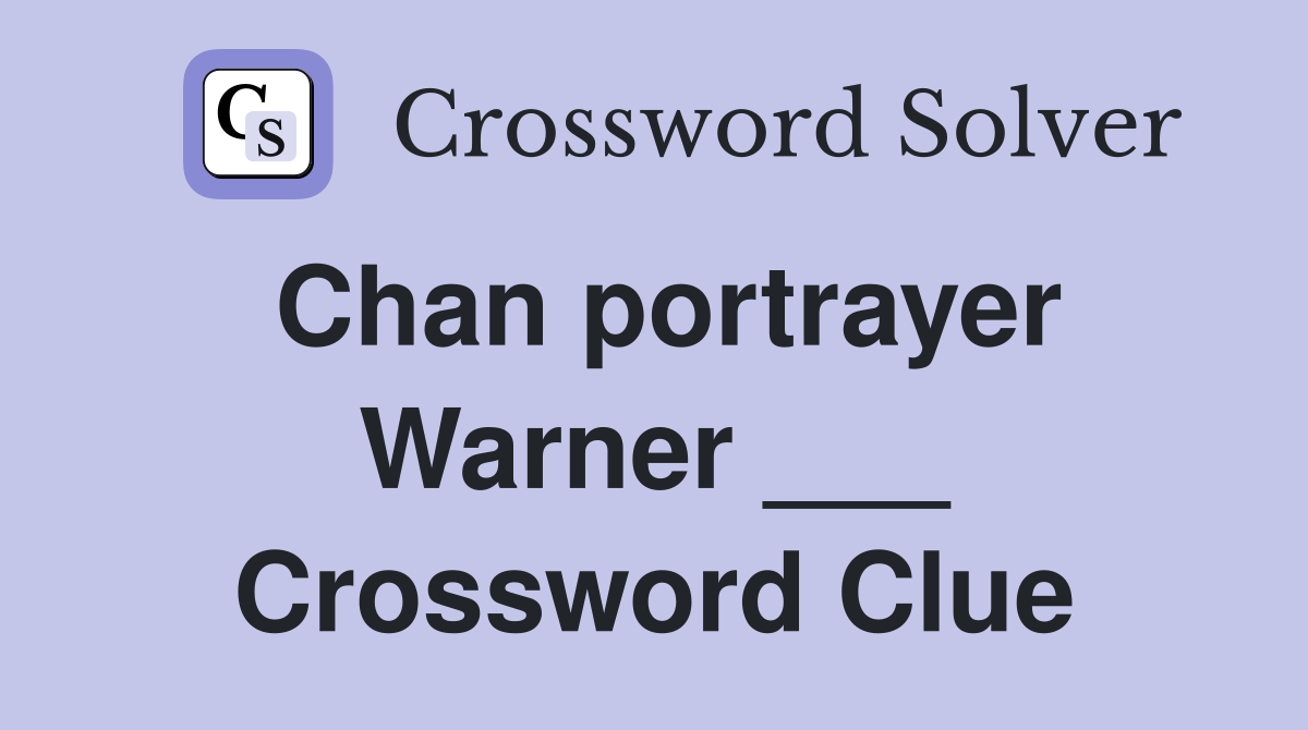 Chan portrayer Warner ___ Crossword Clue