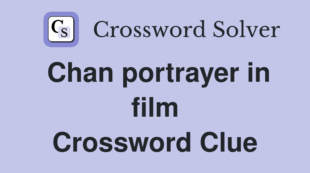 Chan portrayer in film Crossword Clue