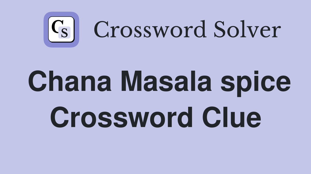 Chana Masala spice Crossword Clue