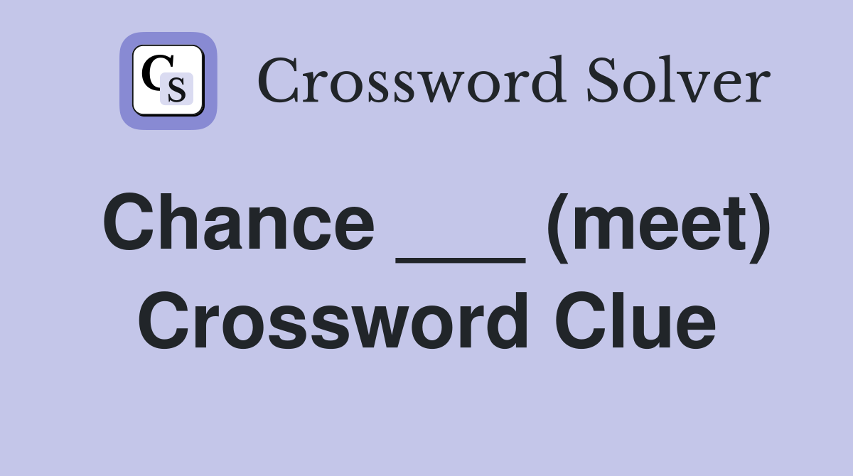 Chance ___ (meet) Crossword Clue