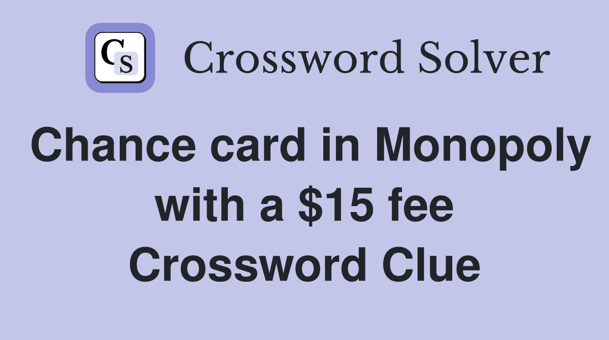 Chance card in Monopoly with a $15 fee Crossword Clue
