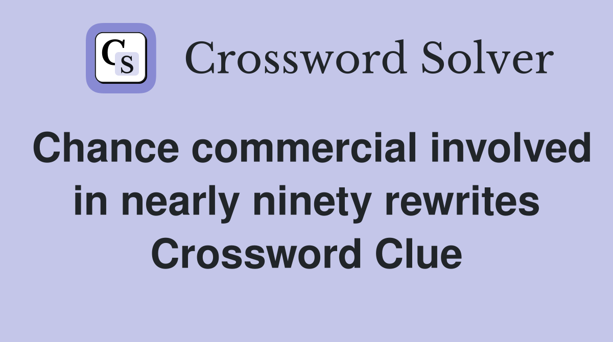 Chance commercial involved in nearly ninety rewrites Crossword Clue