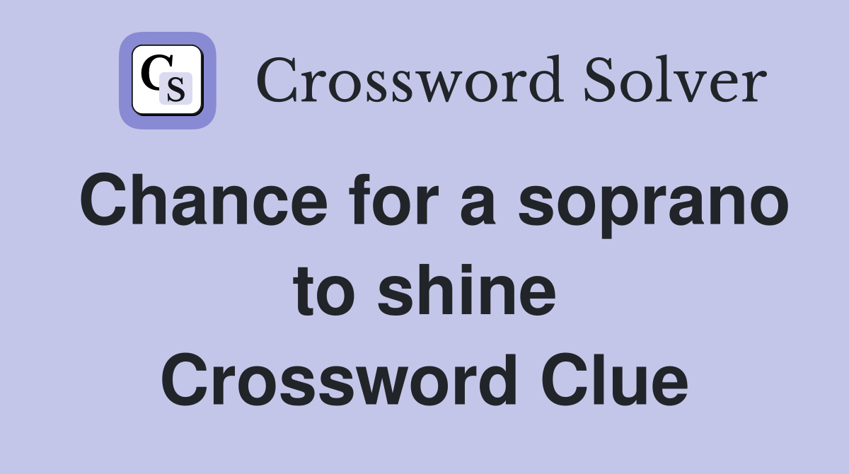 Chance for a soprano to shine Crossword Clue