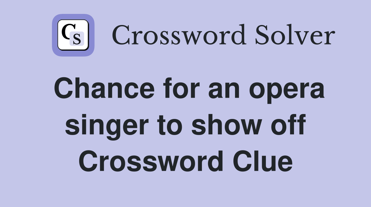 Chance for an opera singer to show off Crossword Clue