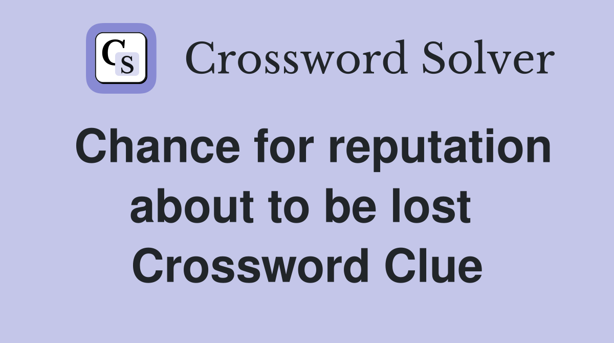 Chance for reputation about to be lost  Crossword Clue