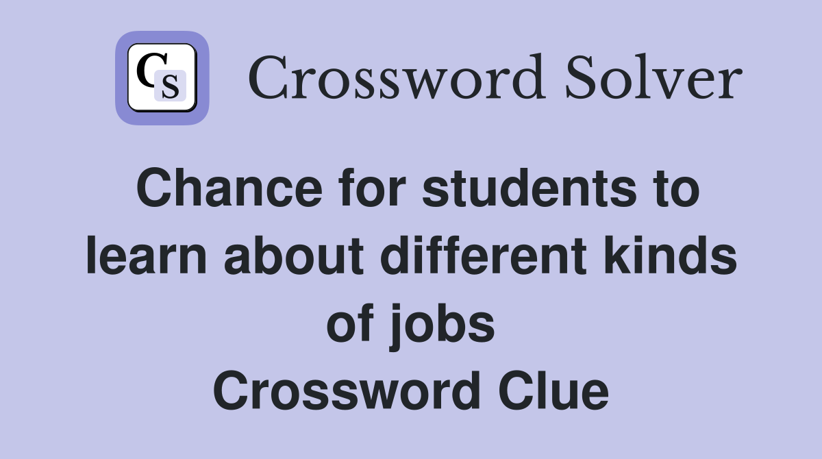 Chance for students to learn about different kinds of jobs Crossword Clue