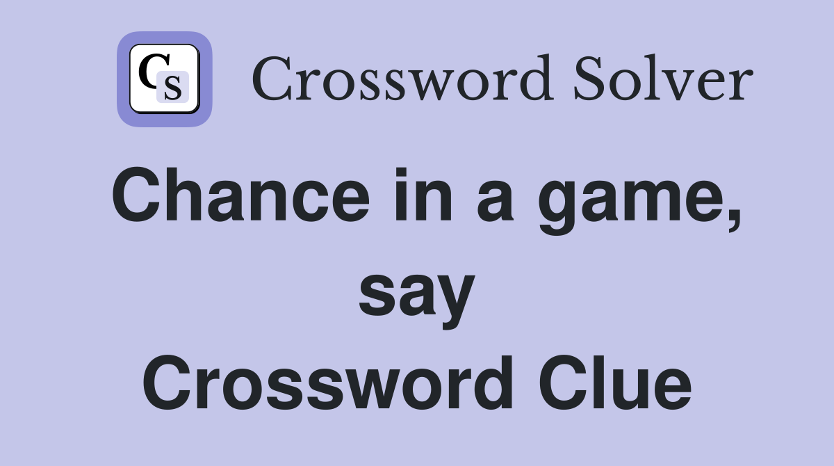 Chance in a game, say Crossword Clue