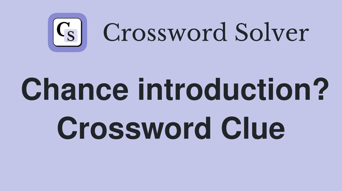 Chance introduction? Crossword Clue