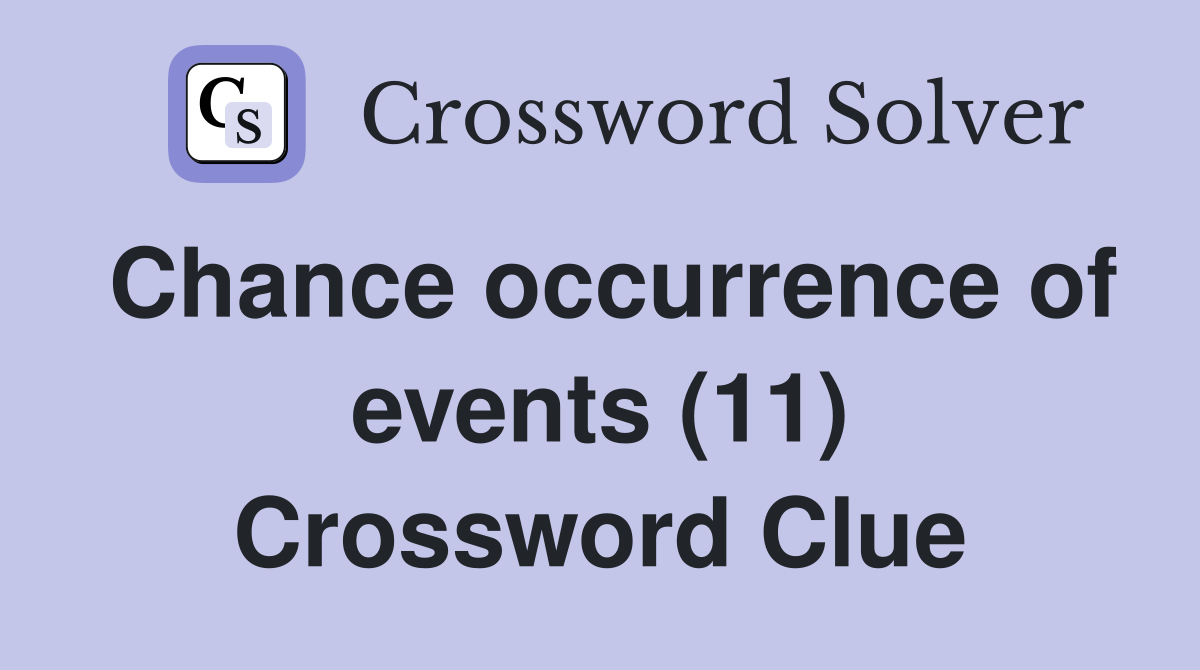 Chance occurrence of events (11) Crossword Clue