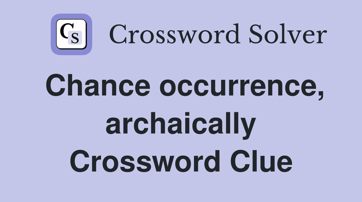 Chance occurrence, archaically Crossword Clue