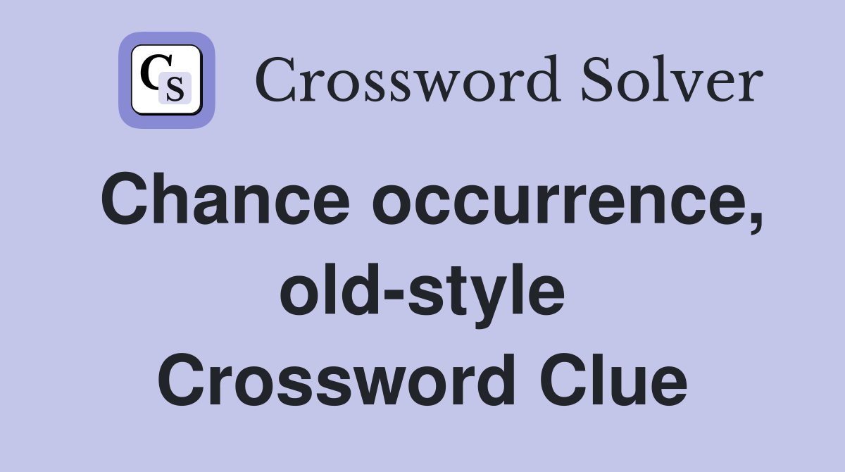 Chance occurrence, old-style Crossword Clue