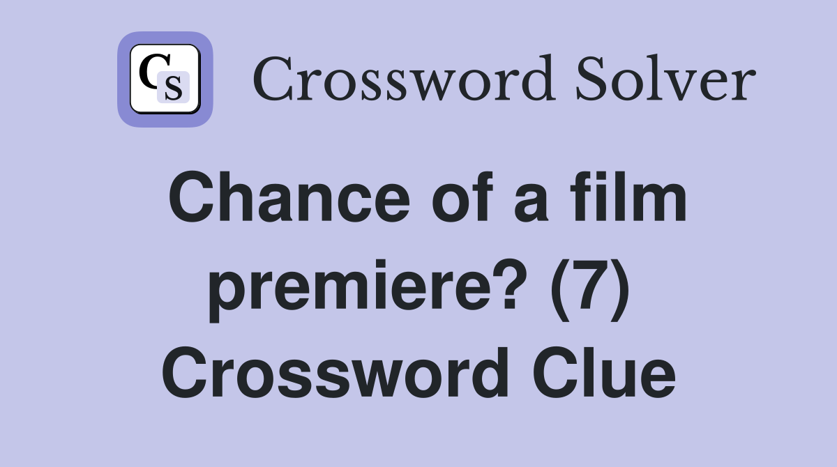 Chance of a film premiere? (7) Crossword Clue