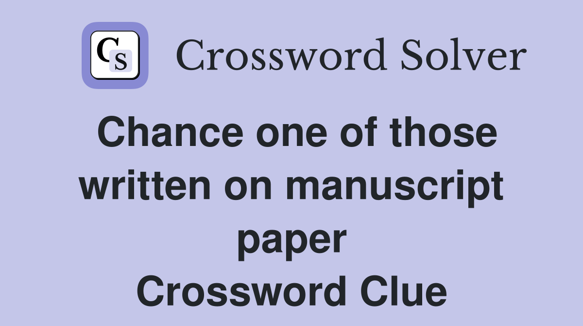 Chance one of those written on manuscript paper Crossword Clue