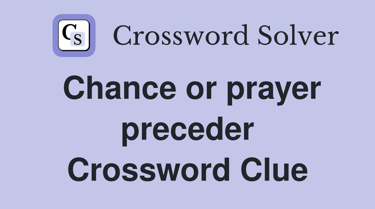 Chance or prayer preceder Crossword Clue