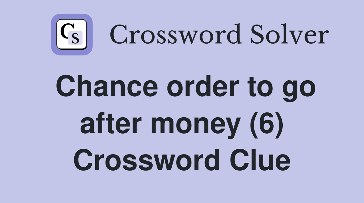 Chance order to go after money (6) Crossword Clue