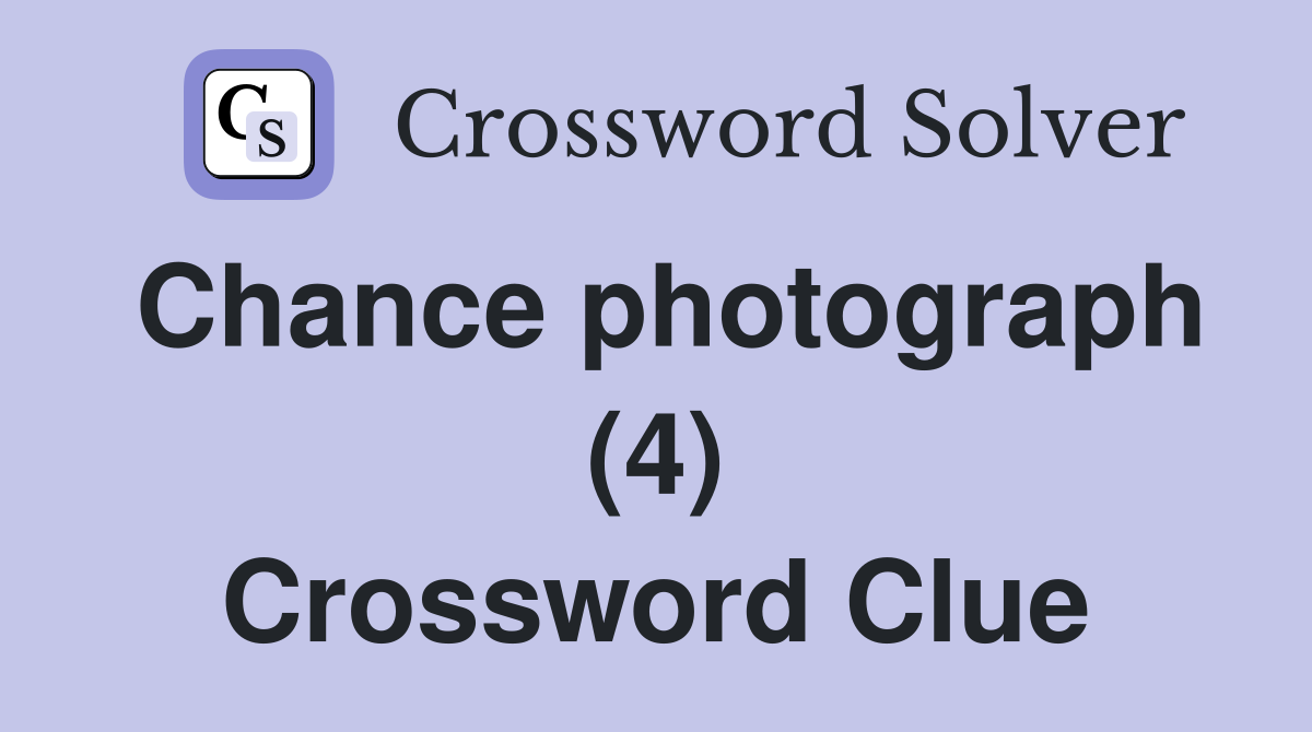 Chance photograph (4) Crossword Clue