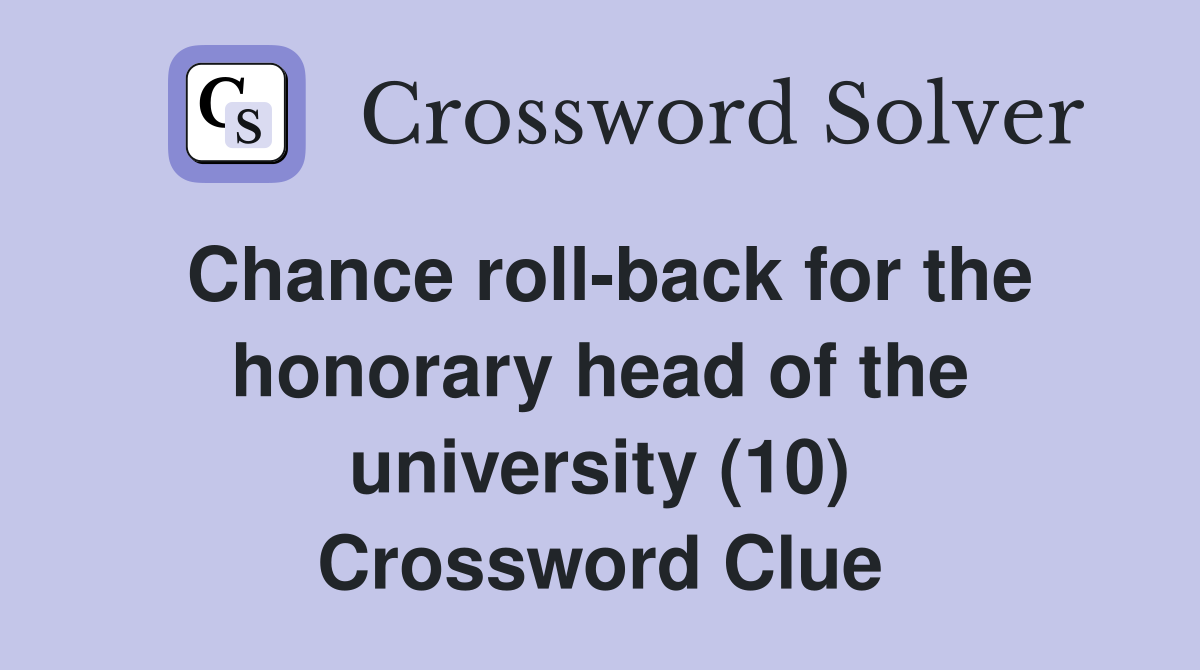 Chance roll-back for the honorary head of the university (10) Crossword Clue