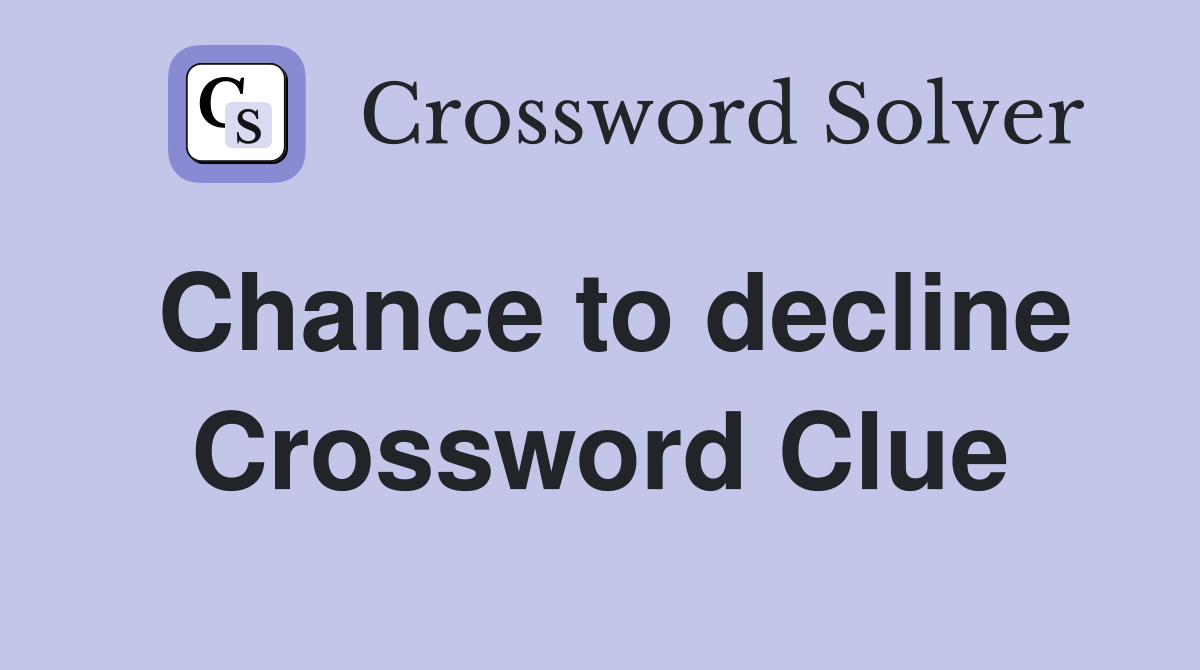 Chance to decline Crossword Clue