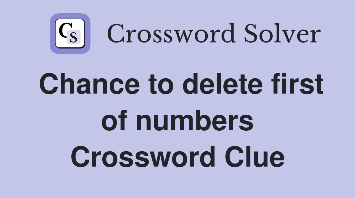 Chance to delete first of numbers Crossword Clue