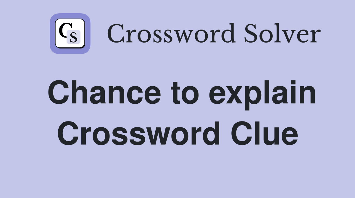Chance to explain Crossword Clue