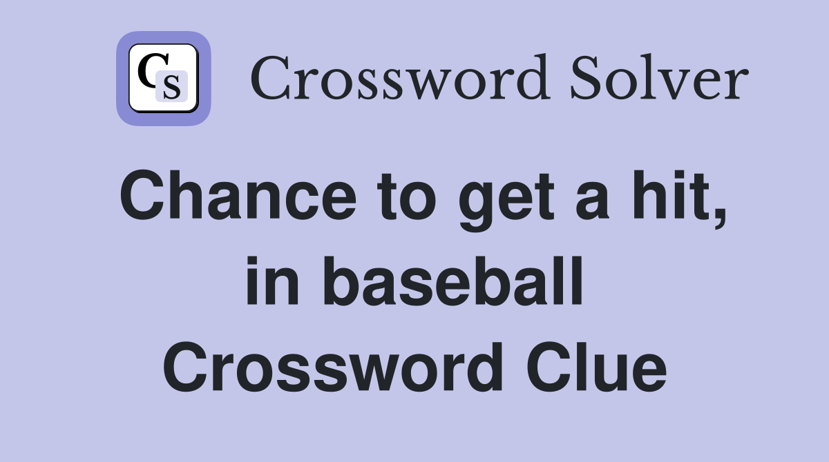 Chance to get a hit, in baseball Crossword Clue