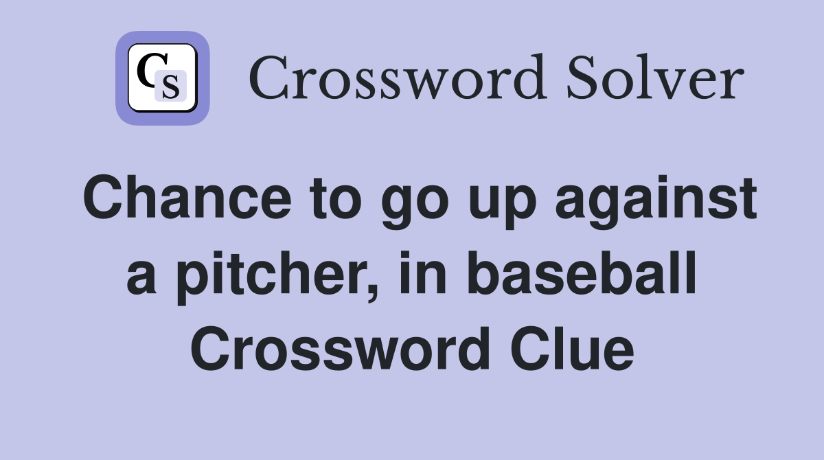Chance to go up against a pitcher, in baseball Crossword Clue