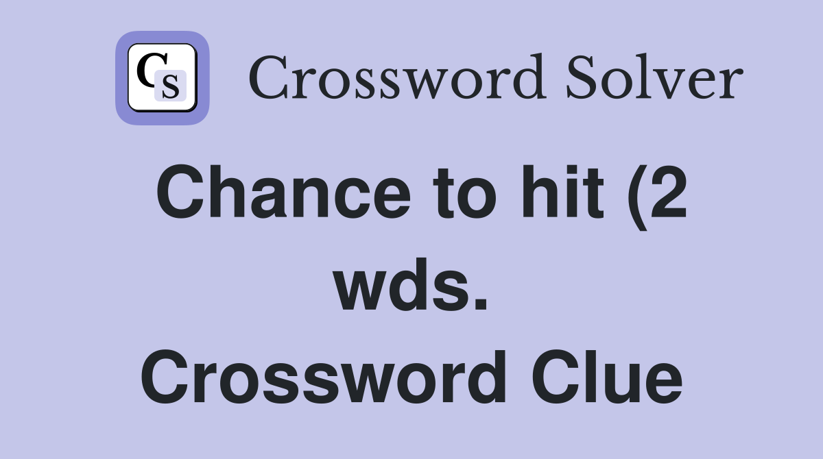 Chance to hit (2 wds ) Crossword Clue Answers Crossword Solver Chance to hit (2 wds ) Crossword Clue Answers Crossword Solver
