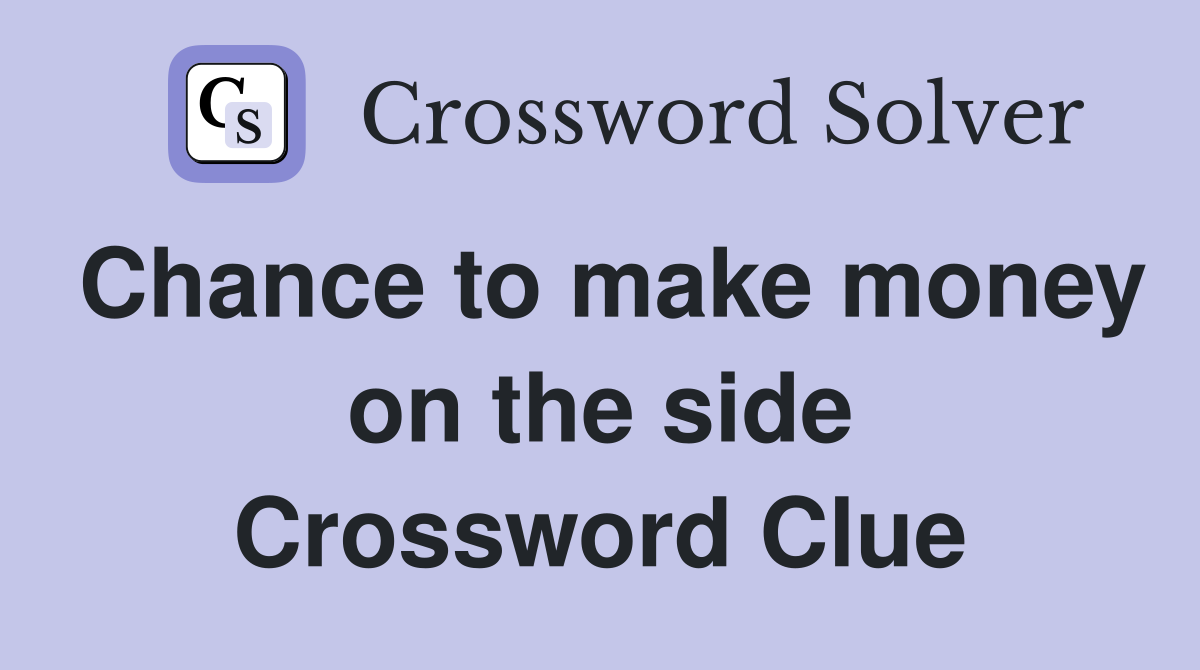 Chance to make money on the side Crossword Clue