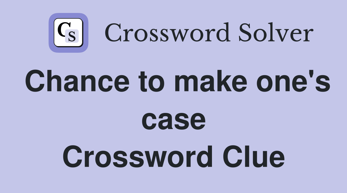 Chance to make one's case Crossword Clue