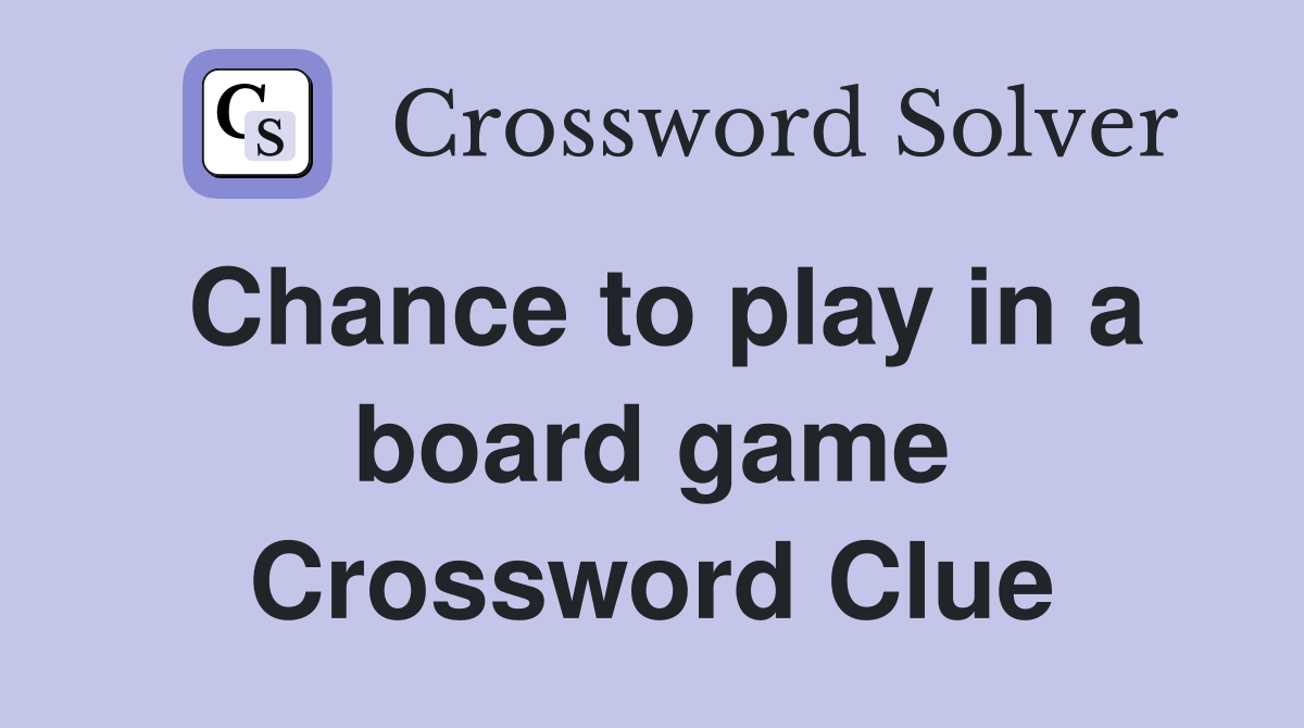 Chance to play in a board game Crossword Clue