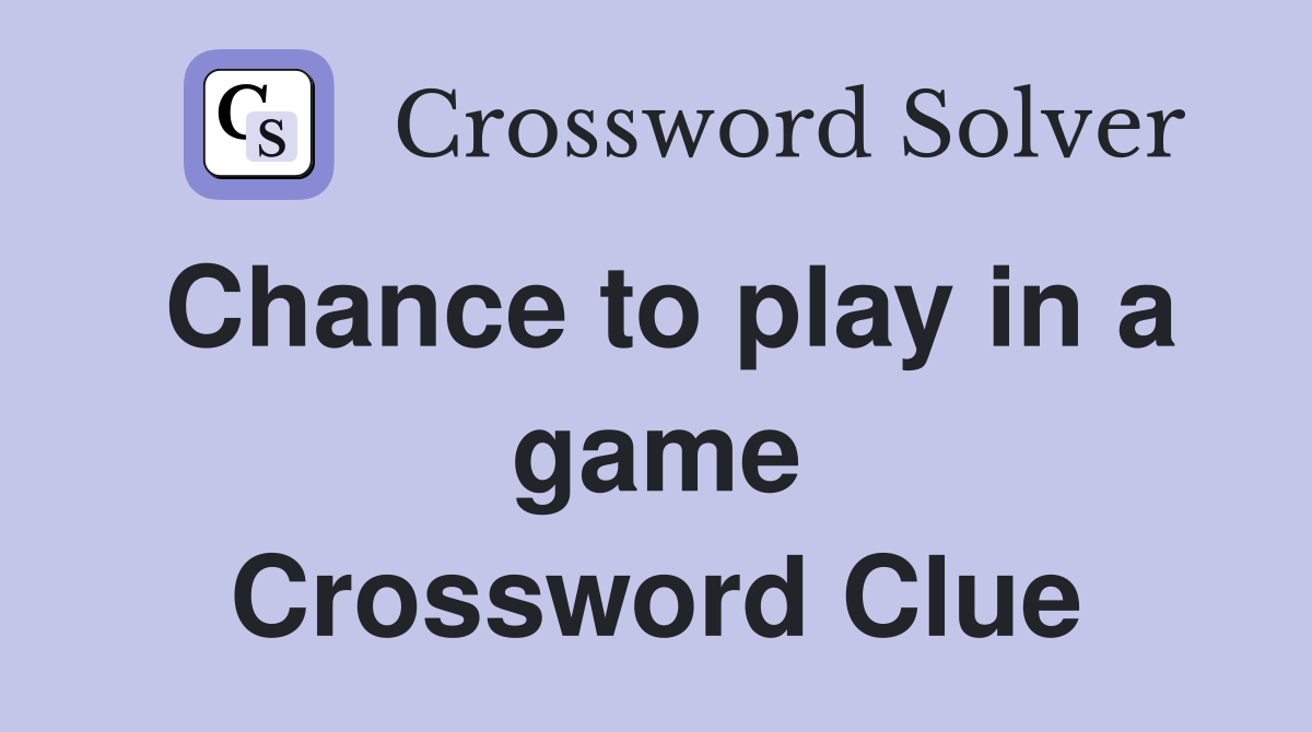 Chance to play in a game Crossword Clue