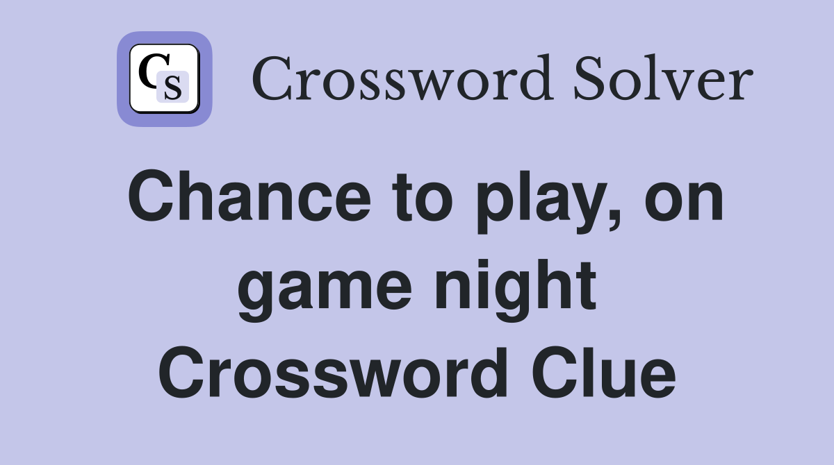 Chance to play, on game night Crossword Clue