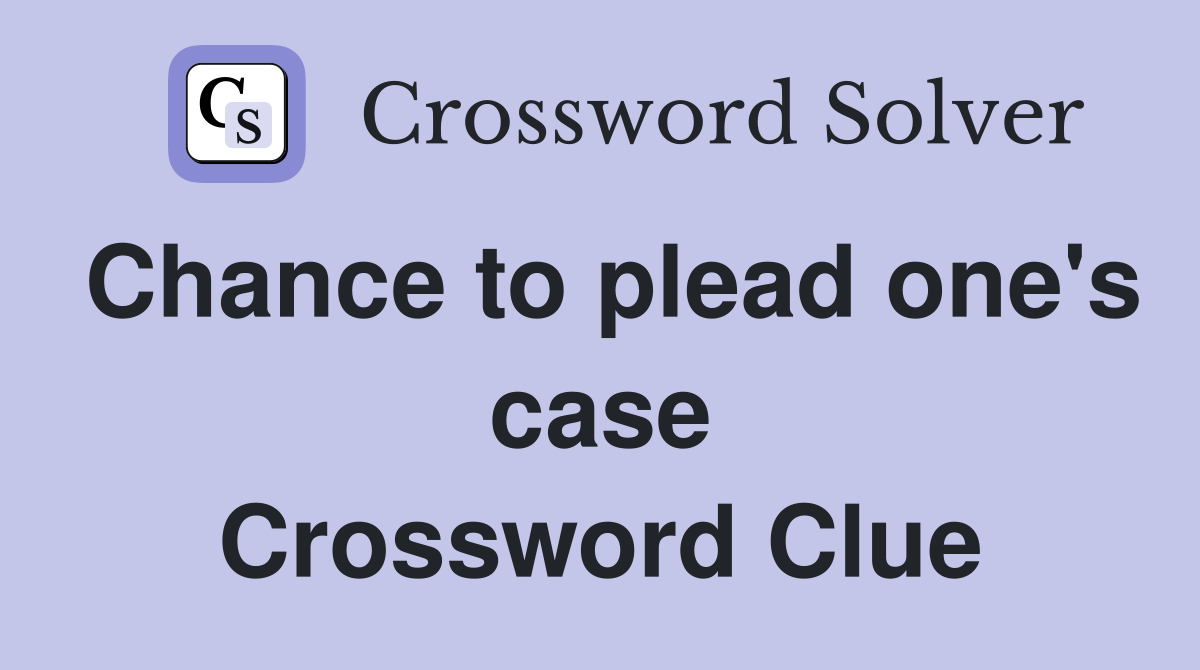 Chance to plead one's case Crossword Clue