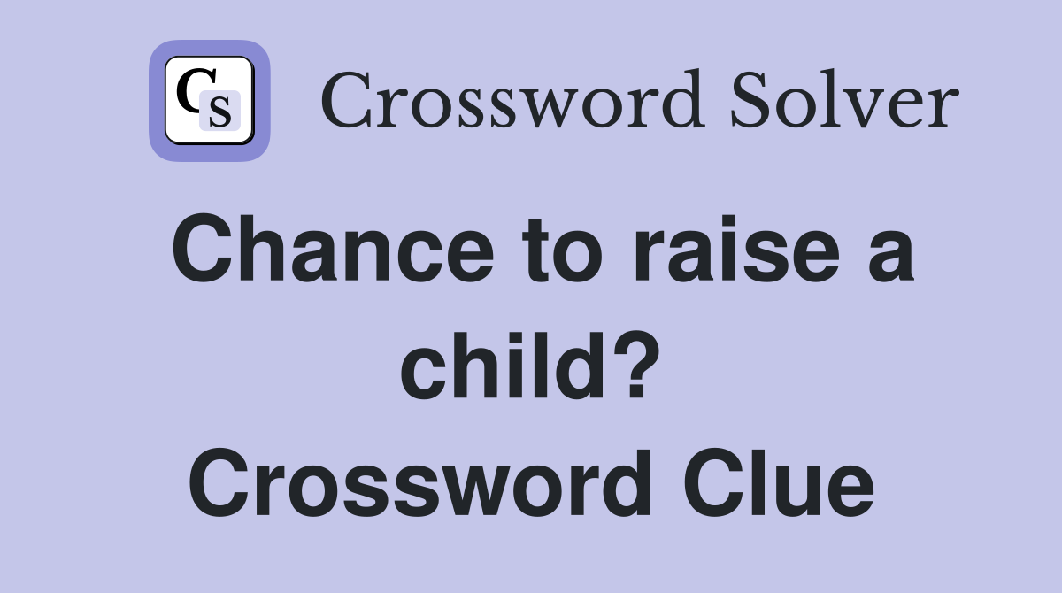 Chance to raise a child? Crossword Clue